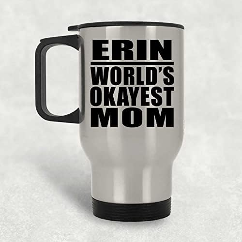 Дизайнсифи Ерин Най-Добрата Майка в света, Сребърен Пътна Чаша 14 грама, на Изолиран Чаша от Неръждаема Стомана, Подаръци