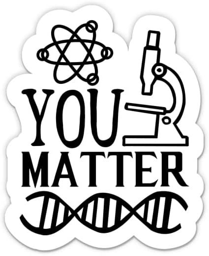 Забавна научна стикер You Matter - 5 Стикер за лаптоп - Водоустойчив Винил за колата, телефон, Бутилки с вода - Стикер