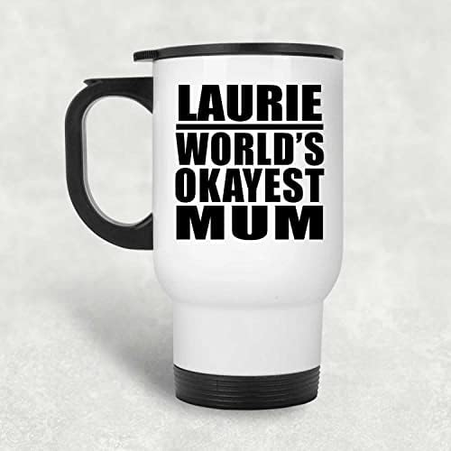Designsify Laurie Най-Добрата майка в света, Бяла Пътна Чаша 14 грама, на Изолиран Чаша от Неръждаема Стомана, Подаръци за рожден Ден, Годишнина, Коледа, Деня на Бащи и Майки